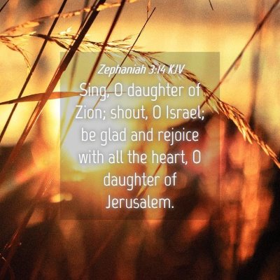 Picture 04 - Zephaniah 3:14 KJV - Sing, O daughter of Zion; shout, O Israel; be - Bible Verse Picture