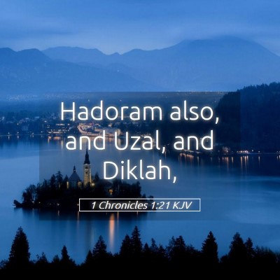 Picture 05 - 1 Chronicles 1:21 KJV - Hadoram also, and Uzal, and - Bible Verse Picture