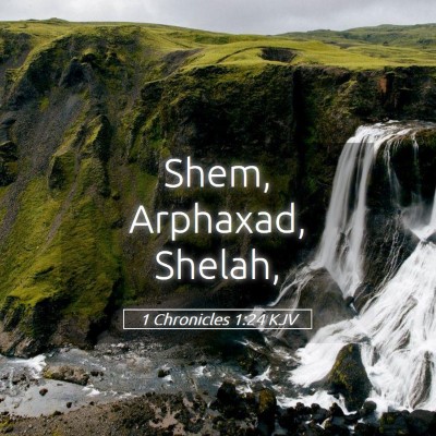 Picture 05 - 1 Chronicles 1:24 KJV - Shem, Arphaxad, - Bible Verse Picture