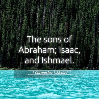 Picture 05 - 1 Chronicles 1:28 KJV - The sons of Abraham; Isaac, and - Bible Verse Picture