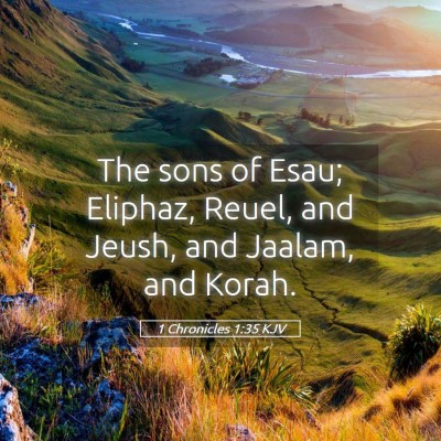Picture 05 - 1 Chronicles 1:35 KJV - The sons of Esau; Eliphaz, Reuel, and Jeush, and - Bible Verse Picture