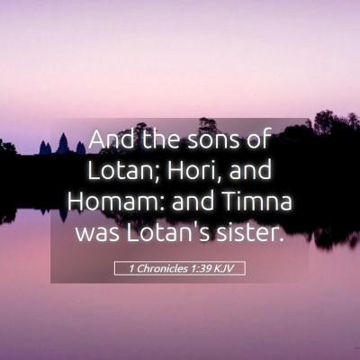 Picture 05 - 1 Chronicles 1:39 KJV - And the sons of Lotan; Hori, and Homam: and Timna - Bible Verse Picture