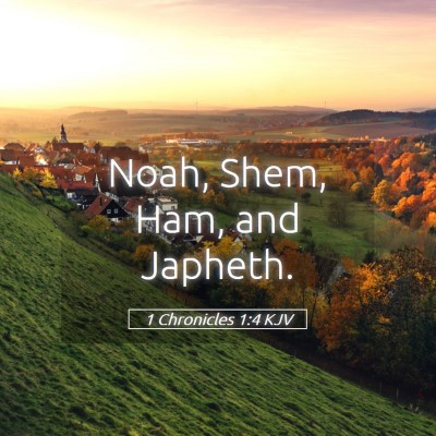 Picture 05 - 1 Chronicles 1:4 KJV - Noah, Shem, Ham, and - Bible Verse Picture