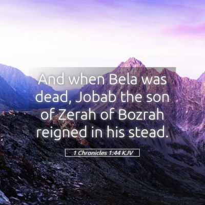 Picture 05 - 1 Chronicles 1:44 KJV - And when Bela was dead, Jobab the son of Zerah of - Bible Verse Picture