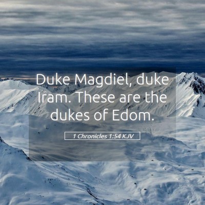 Picture 05 - 1 Chronicles 1:54 KJV - Duke Magdiel, duke Iram. These are the dukes of - Bible Verse Picture