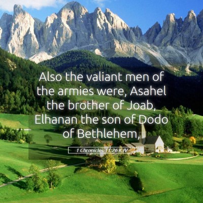 Picture 05 - 1 Chronicles 11:26 KJV - Also the valiant men of the armies were, Asahel - Bible Verse Picture