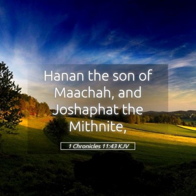 Picture 05 - 1 Chronicles 11:43 KJV - Hanan the son of Maachah, and Joshaphat the - Bible Verse Picture