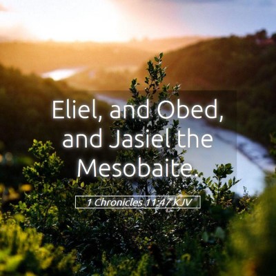 Picture 05 - 1 Chronicles 11:47 KJV - Eliel, and Obed, and Jasiel the - Bible Verse Picture