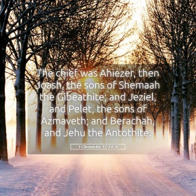 Picture 05 - 1 Chronicles 12:3 KJV - The chief was Ahiezer, then Joash, the sons of - Bible Verse Picture