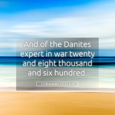 Picture 05 - 1 Chronicles 12:35 KJV - And of the Danites expert in war twenty and eight - Bible Verse Picture