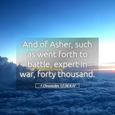 Picture 05 - 1 Chronicles 12:36 KJV - And of Asher, such as went forth to battle, - Bible Verse Picture