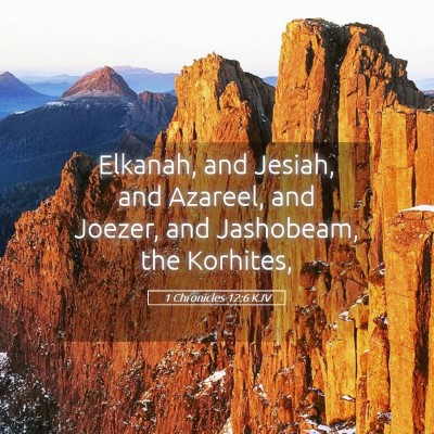 Picture 05 - 1 Chronicles 12:6 KJV - Elkanah, and Jesiah, and Azareel, and Joezer, and - Bible Verse Picture