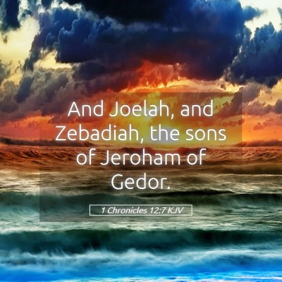 Picture 05 - 1 Chronicles 12:7 KJV - And Joelah, and Zebadiah, the sons of Jeroham of - Bible Verse Picture