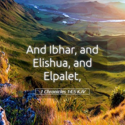 Picture 05 - 1 Chronicles 14:5 KJV - And Ibhar, and Elishua, and - Bible Verse Picture