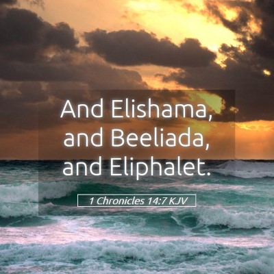 Picture 05 - 1 Chronicles 14:7 KJV - And Elishama, and Beeliada, and - Bible Verse Picture