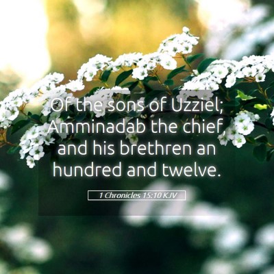 Picture 05 - 1 Chronicles 15:10 KJV - Of the sons of Uzziel; Amminadab the chief, and - Bible Verse Picture