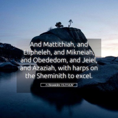 Picture 05 - 1 Chronicles 15:21 KJV - And Mattithiah, and Elipheleh, and Mikneiah, and - Bible Verse Picture