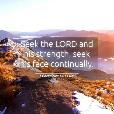 Picture 05 - 1 Chronicles 16:11 KJV - Seek the LORD and his strength, seek his face - Bible Verse Picture