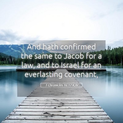 Picture 05 - 1 Chronicles 16:17 KJV - And hath confirmed the same to Jacob for a law, - Bible Verse Picture