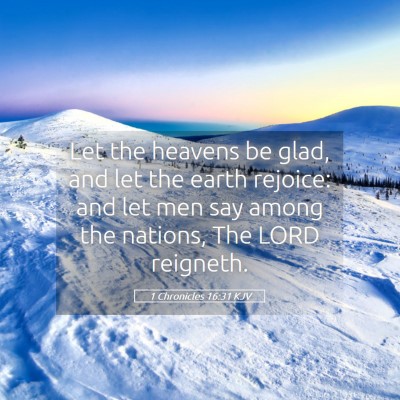 Picture 05 - 1 Chronicles 16:31 KJV - Let the heavens be glad, and let the earth - Bible Verse Picture