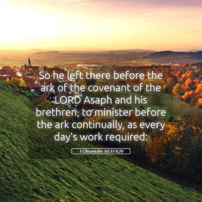Picture 05 - 1 Chronicles 16:37 KJV - So he left there before the ark of the covenant - Bible Verse Picture