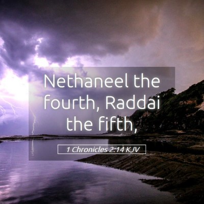 Picture 05 - 1 Chronicles 2:14 KJV - Nethaneel the fourth, Raddai the - Bible Verse Picture