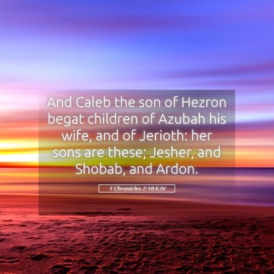 Picture 05 - 1 Chronicles 2:18 KJV - And Caleb the son of Hezron begat children of - Bible Verse Picture