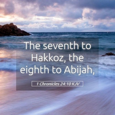Picture 05 - 1 Chronicles 24:10 KJV - The seventh to Hakkoz, the eighth to - Bible Verse Picture
