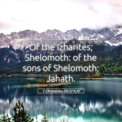 Picture 05 - 1 Chronicles 24:22 KJV - Of the Izharites; Shelomoth: of the sons of - Bible Verse Picture
