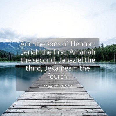 Picture 05 - 1 Chronicles 24:23 KJV - And the sons of Hebron; Jeriah the first, Amariah - Bible Verse Picture
