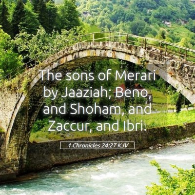 Picture 05 - 1 Chronicles 24:27 KJV - The sons of Merari by Jaaziah; Beno, and Shoham, - Bible Verse Picture