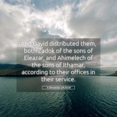 Picture 05 - 1 Chronicles 24:3 KJV - And David distributed them, both Zadok of the - Bible Verse Picture