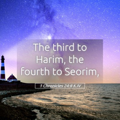 Picture 05 - 1 Chronicles 24:8 KJV - The third to Harim, the fourth to - Bible Verse Picture