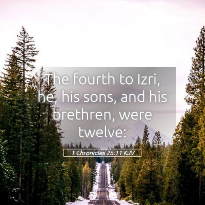 Picture 05 - 1 Chronicles 25:11 KJV - The fourth to Izri, he, his sons, and his - Bible Verse Picture