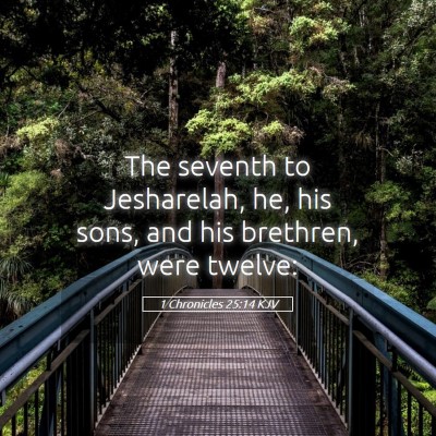 Picture 05 - 1 Chronicles 25:14 KJV - The seventh to Jesharelah, he, his sons, and his - Bible Verse Picture