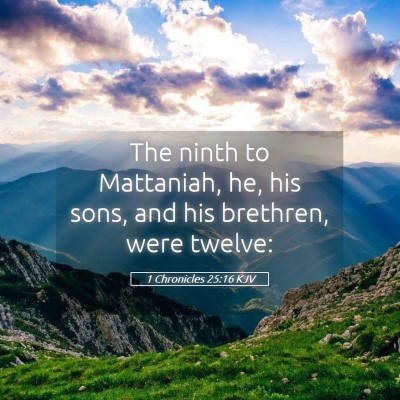 Picture 05 - 1 Chronicles 25:16 KJV - The ninth to Mattaniah, he, his sons, and his - Bible Verse Picture