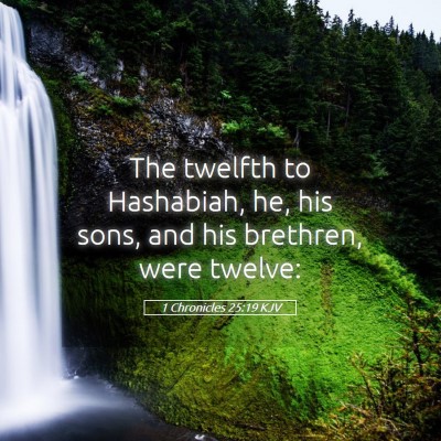 Picture 05 - 1 Chronicles 25:19 KJV - The twelfth to Hashabiah, he, his sons, and his - Bible Verse Picture