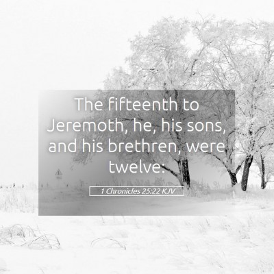 Picture 05 - 1 Chronicles 25:22 KJV - The fifteenth to Jeremoth, he, his sons, and his - Bible Verse Picture