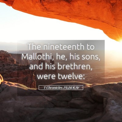 Picture 05 - 1 Chronicles 25:26 KJV - The nineteenth to Mallothi, he, his sons, and his - Bible Verse Picture