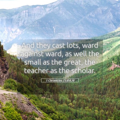 Picture 05 - 1 Chronicles 25:8 KJV - And they cast lots, ward against ward, as well - Bible Verse Picture