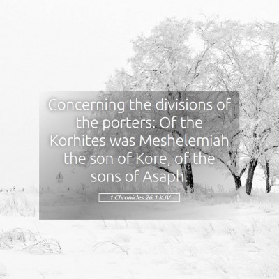 Picture 05 - 1 Chronicles 26:1 KJV - Concerning the divisions of the porters: Of the - Bible Verse Picture