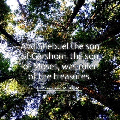 Picture 05 - 1 Chronicles 26:24 KJV - And Shebuel the son of Gershom, the son of Moses, - Bible Verse Picture