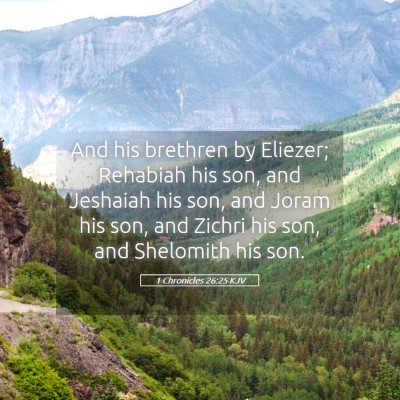 Picture 05 - 1 Chronicles 26:25 KJV - And his brethren by Eliezer; Rehabiah his son, - Bible Verse Picture