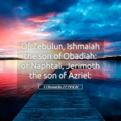 Picture 05 - 1 Chronicles 27:19 KJV - Of Zebulun, Ishmaiah the son of Obadiah: of - Bible Verse Picture