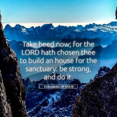 Picture 05 - 1 Chronicles 28:10 KJV - Take heed now; for the LORD hath chosen thee to - Bible Verse Picture