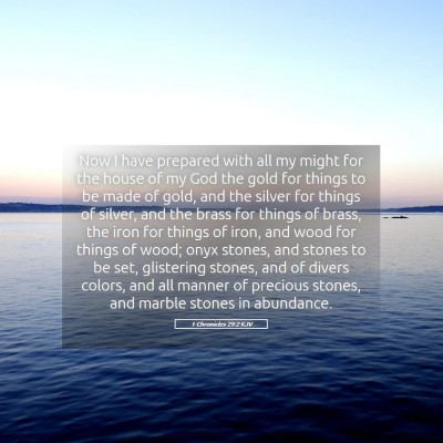 Picture 05 - 1 Chronicles 29:2 KJV - Now I have prepared with all my might for the - Bible Verse Picture