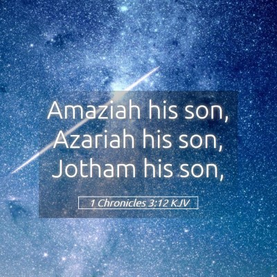 Picture 05 - 1 Chronicles 3:12 KJV - Amaziah his son, Azariah his son, Jotham his - Bible Verse Picture