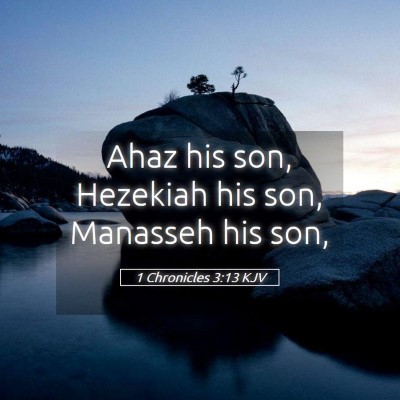 Picture 05 - 1 Chronicles 3:13 KJV - Ahaz his son, Hezekiah his son, Manasseh his - Bible Verse Picture