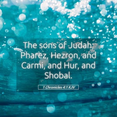 Picture 05 - 1 Chronicles 4:1 KJV - The sons of Judah; Pharez, Hezron, and Carmi, and - Bible Verse Picture