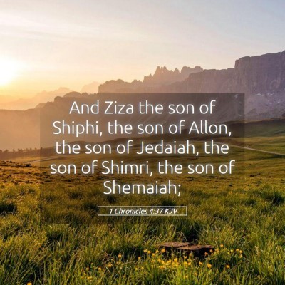 Picture 05 - 1 Chronicles 4:37 KJV - And Ziza the son of Shiphi, the son of Allon, the - Bible Verse Picture